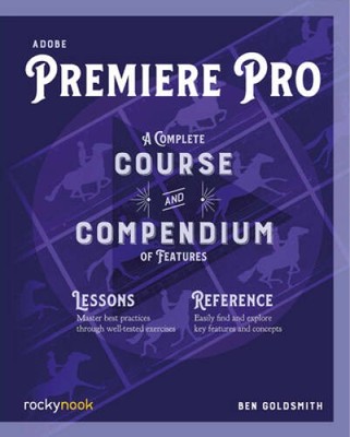 Adobe Premiere Pro: A Complete Course and Compendium of Features - VERY GOOD