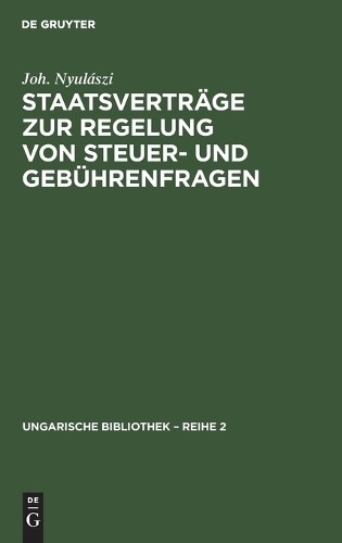 Joh Nyulászi Staatsverträge Zur Regelung Von Steuer- Und Gebührenfrag (Hardback)