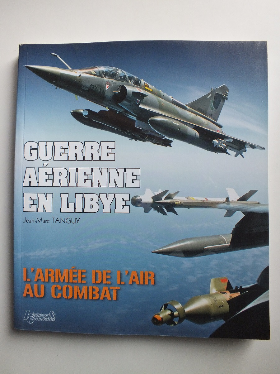 Guerre Aérienne en Libye: L'armée de l'air au Combat - Jean-Marc Tanguy