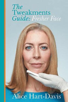 The Tweakments Guide: Fresher Face,Alice Hart-Davis