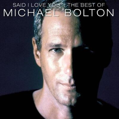 Michael Bolton - Said I Love You... - The Best Of Michael Bolton