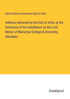Address Delivered By The Earl Of Airlie, At The Ceremony Of His Installation...