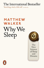 Why We Sleep: The New Science of Sleep and Dreams by Matthew Walker (Paperback)