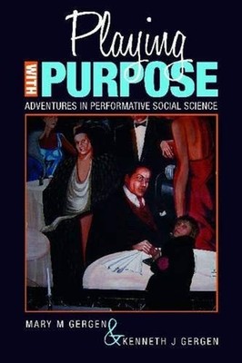Playing with Purpose : Adventures in Performative Social Science
