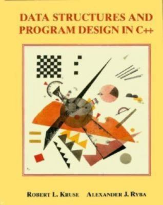Data Structures and Program Design in C++ by Kruse, Robert L.; Ryba, Alex
