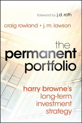 The Permanent Portfolio   Harry Browne s Long Term Investment Strategy Rowland