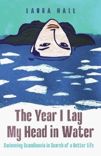 Laura Hall The Year I Lay My Head in Water (Hardback) (PRESALE 15/01/2026)