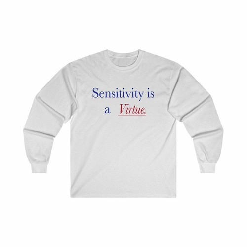 Sensitivity Is a Virtue T Shirt S - 3XL 