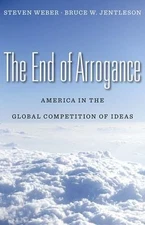 End of Arrogance : America in the Global Competition of Ideas, Hardcover by W...