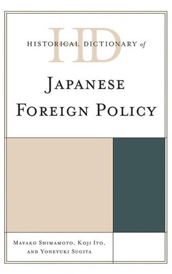 Historical Dictionary of Japanese Foreign Policy by Mayako Shimamoto (English) H