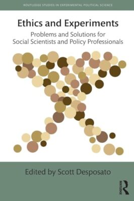 Ethics and Experiments: Problems and Solutions for Social Scientists and Poli...
