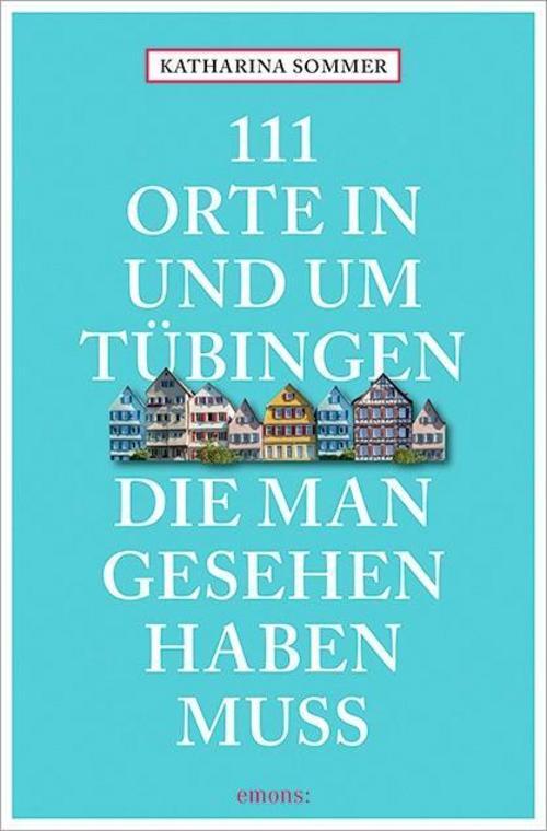 Thumbnail - Katharina Sommer / 111 Orte In Tübingen, Die Man Gesehen Hab ...