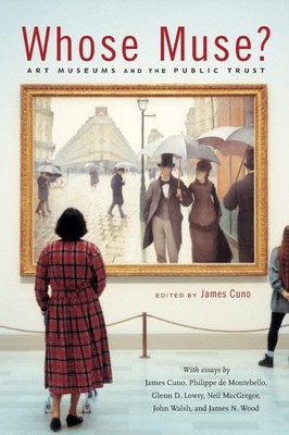 Whose Muse?: Art Museums and the Public Trust - paperback Cuno, James|de Mon...