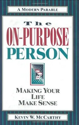 The On-Purpose Person: Making Your Life Make Sense - McCarthy, Kevin W.