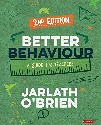 Better Behaviour: A Guide for Teachers (Corwin Ltd) - O'Brien, Jarlath