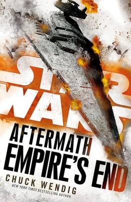 Star Wars: Aftermath: Empire's End Book Three of the Aftermath Trilogy Wendig