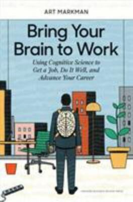 Bring Your Brain to Work: Using Cognitive Sc- 1633696111, Art Markman, hardcover