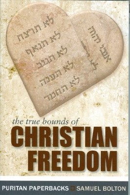 THE TRUE BOUNDS OF CHRISTIAN FREEDOM By Samuel Bolton *Excellent Condition*