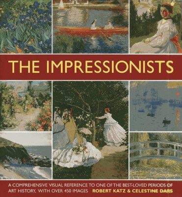 The Impressionists: A Comprehensive Visual Reference to One... - Katz, Robert
