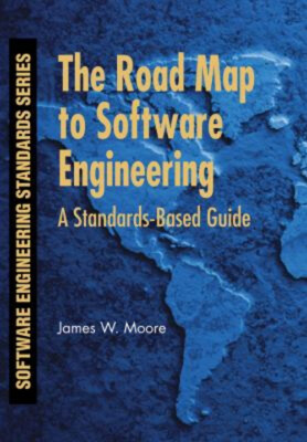 The Road Map to Software Engineering : A Standards-Based Guide Pa