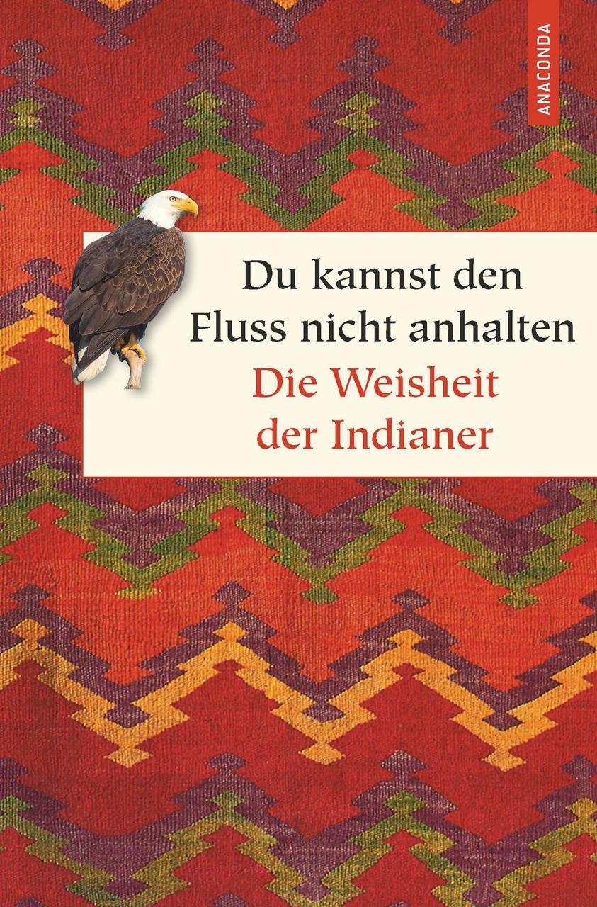 Du kannst den Fluss nicht anhalten. Weisheiten der Indianer Christel Kröning