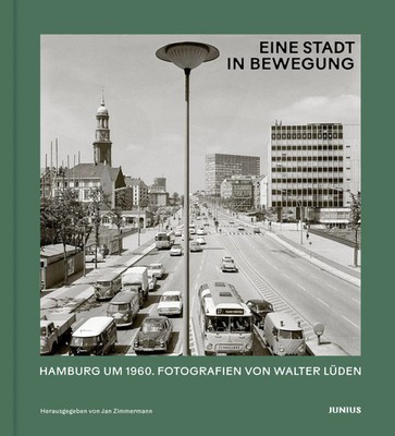 Eine Stadt in Bewegung Hamburg um 1960. Fotografien von Walter Lüden Zimmermann