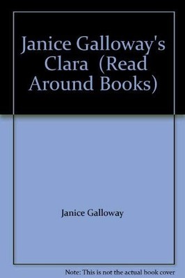 Janice Galloway's ''Clara'' (Read Aro..., Robinson, David