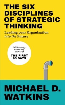 Michael Watkins The Six Disciplines of Strategic Thinking