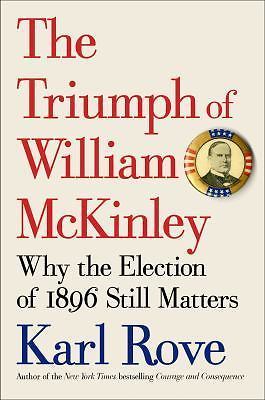 The Triumph of William McKinley: Why the El- hardcover, 9781476752952, Karl Rove