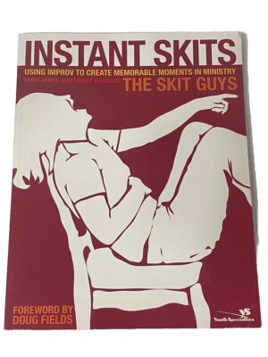 Instant Skits : Using Improv to Create Memorable Moments in Ministry by Tommy...