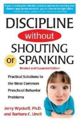 Discipline Without Shouting or Spanking: Practical Solutions to the Most...