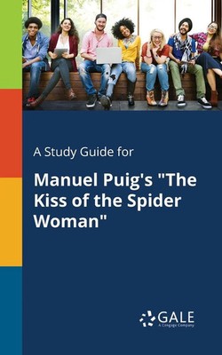 A Study Guide for Manuel Puig's The Kiss of the Spider Woman Gale Taschenbuch