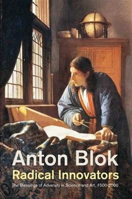 Radical Innovators : The Blessings of Adversity in Science and the Arts, 1500...