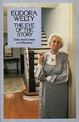 The Eye of the Story : Selected Essays and Reviews Paperback Eudo