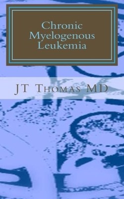 CHRONIC MYELOGENOUS LEUKEMIA: FAST FOCUS STUDY GUIDE By Thomas J T Md BRAND NEW