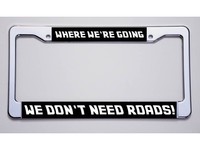 Back To The Future where We're Going/we Don't.. Blk Bkgrnd License Plate Frame Back To The Future where We're Going/we Don't.. Blk Bkgrnd License Plate Frame