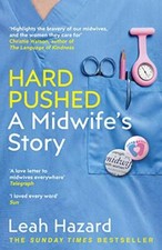 Hard Pushed: A Midwife?s Story,Leah Hazard- 9781787464216