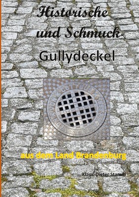 Klaus-Dieter Stamm | Historische und Schmuck-Gullydeckel aus dem Land...