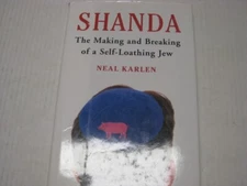 Shanda: The Making and Breaking of a Self-Loathing Jew BY NEAL KARLEN