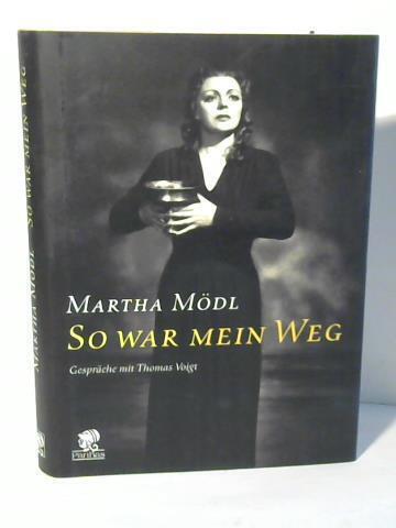 Martha Mödl. So war mein Weg. Gespräche mit Thomas Voigt - Mödl, Martha / Voigt, Thomas