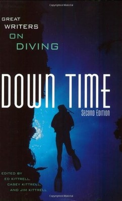 Down Time: Great Writers on Diving,Ed Kittrell, Casey Kittrell ,
