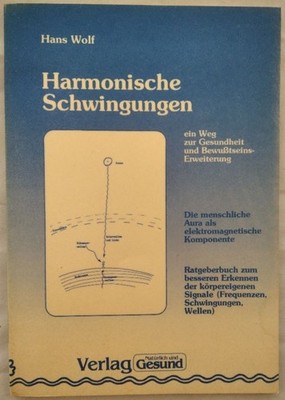 Harmonische Schwingungen. Ein Weg zur Gesundheit und Bewußtseins-Erweiterung. Wo