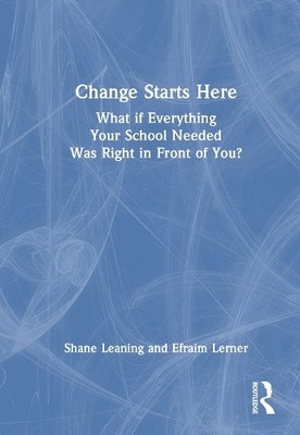 Change Starts Here: What if Everything Your School Needed Was... - 9781032979250