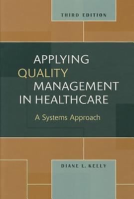 Applying Quality Management in Healthcare: A Systems Approach by Diane L. Kelly