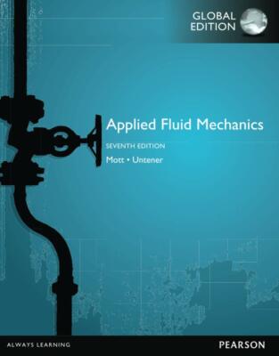 Applied Fluid Mechanics 7e, 7th Edition By Robert Mott and Joseph Untener