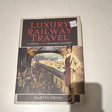 Luxury Railway Travel: A Social and Business History by Martyn Pring
