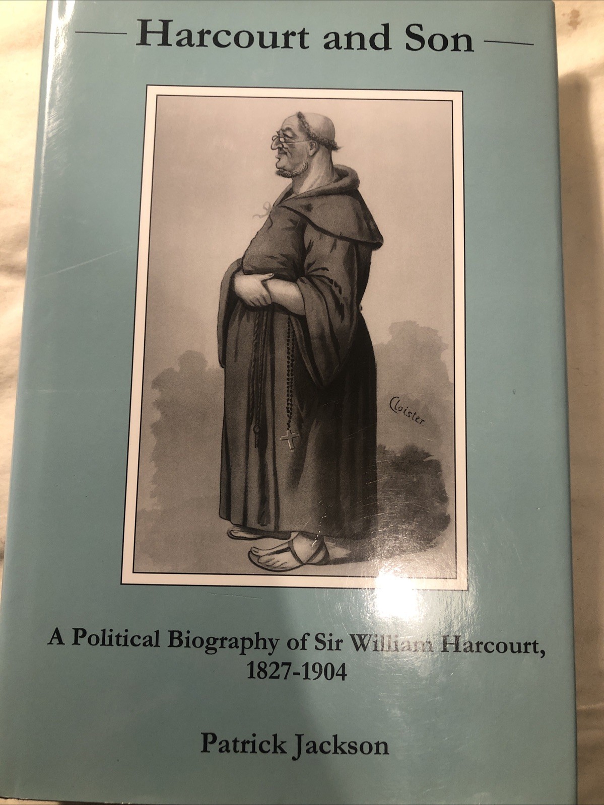 Harcourt and Son... : A Political Biography of Sir William Harcourt,...