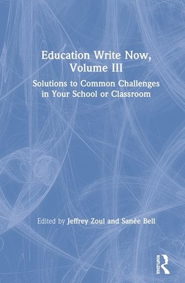 Education Write Now, Volume Iii: Solutions To Common Challen...