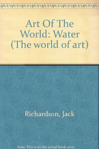Art Of The World: Water (The world of art),Jack Richardson, Wendy Richardson, J