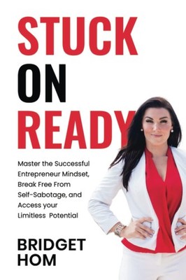 Stuck On Ready: Master the Entrepreneur Mindset, Break Free from Self-Sabotage,